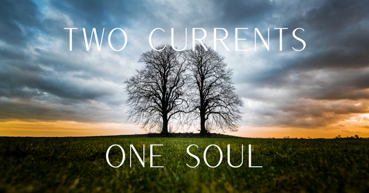Two Currents, One Soul
