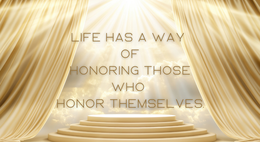 When Life Begins to Honor You Back